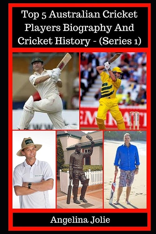Top 5 Australian Cricket Players Biography and Cricket History - (Series 1): (gilchrist, Hayden, Bradman, Waugh, Michael Bevan) (Paperback)