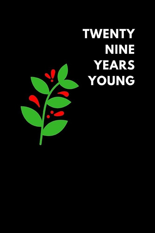 Twenty Nine Years Young: Lined Notebook Journal to Write In, Birthday Gift Family Friends (150 Pages) (Paperback)