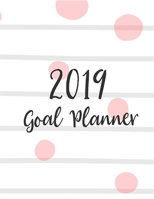 2019 Goal Planner: Monthly Yearly 2019 Goal Planner with Vision Board, Monthly Goals, Future Goals and Goal Progress with Stripes and Pol (Paperback)