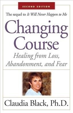 Changing Course: Healing from Loss, Abandonment, and Fear (Paperback)