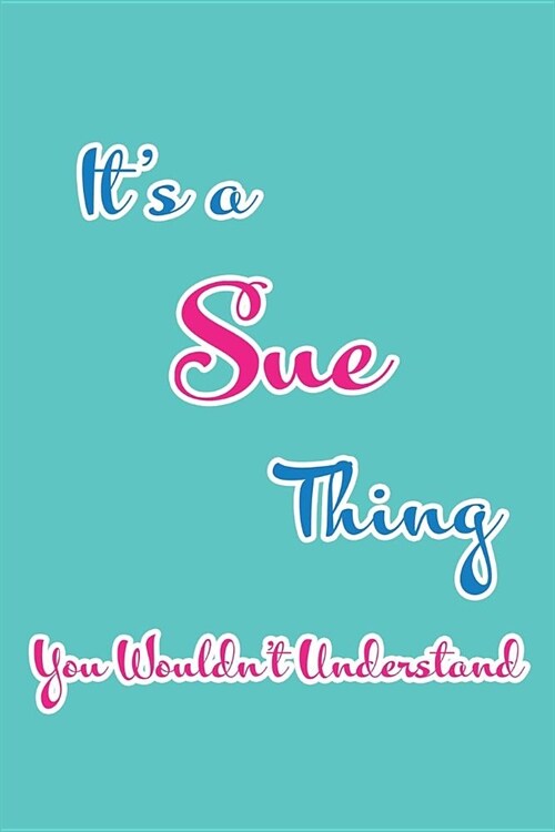 Its a Sue Thing You Wouldnt Understand: Blank Lined 6x9 Name Monogram Emblem Journal/Notebooks as Birthday, Anniversary, Christmas, Thanksgiving, Ho (Paperback)