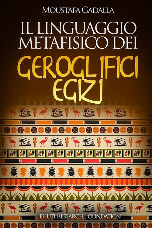 Il Linguaggio Metafisico Dei Geroglifici Egizi (Paperback)
