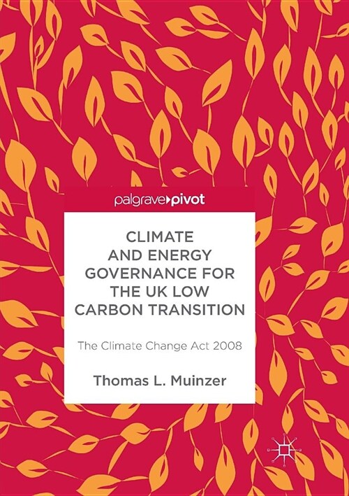 Climate and Energy Governance for the UK Low Carbon Transition: The Climate Change ACT 2008 (Paperback)