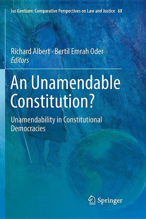 An Unamendable Constitution?: Unamendability in Constitutional Democracies (Paperback)