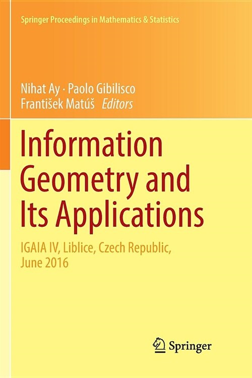 Information Geometry and Its Applications: On the Occasion of Shun-Ichi Amaris 80th Birthday, Igaia IV Liblice, Czech Republic, June 2016 (Paperback)