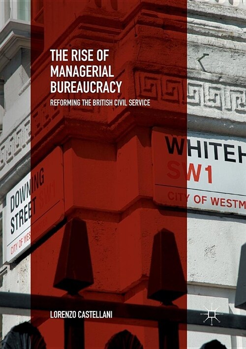 The Rise of Managerial Bureaucracy: Reforming the British Civil Service (Paperback)