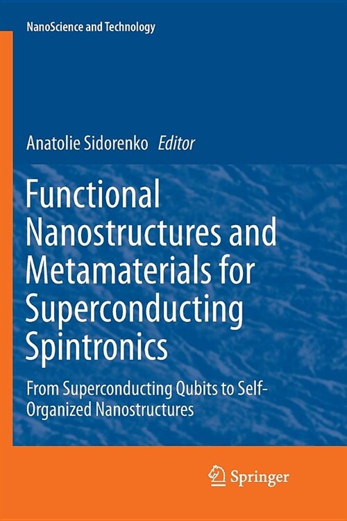 Functional Nanostructures and Metamaterials for Superconducting Spintronics: From Superconducting Qubits to Self-Organized Nanostructures (Paperback)