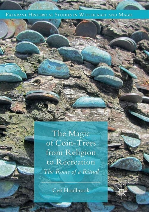 The Magic of Coin-Trees from Religion to Recreation: The Roots of a Ritual (Paperback)