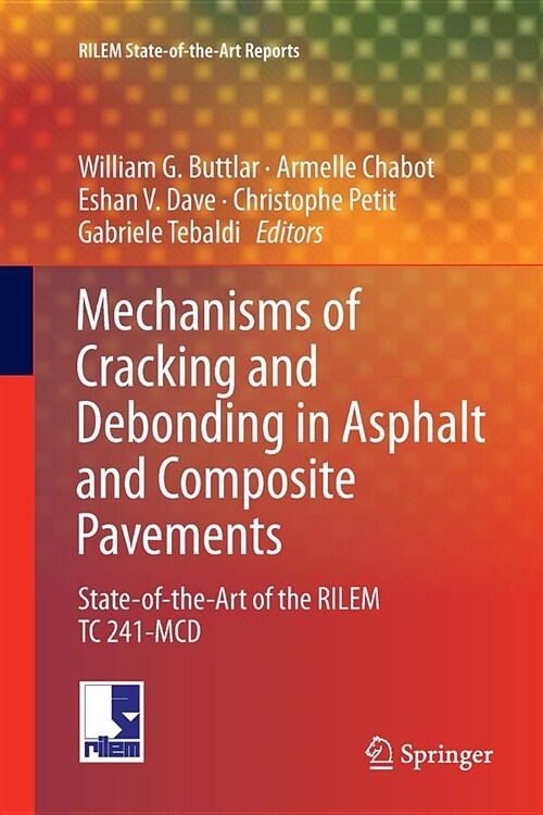 Mechanisms of Cracking and Debonding in Asphalt and Composite Pavements: State-Of-The-Art of the Rilem Tc 241-MCD (Paperback)