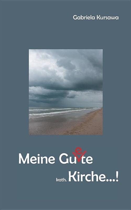 Meine Gu(e)Te, Kath. Kirche...! (Paperback)