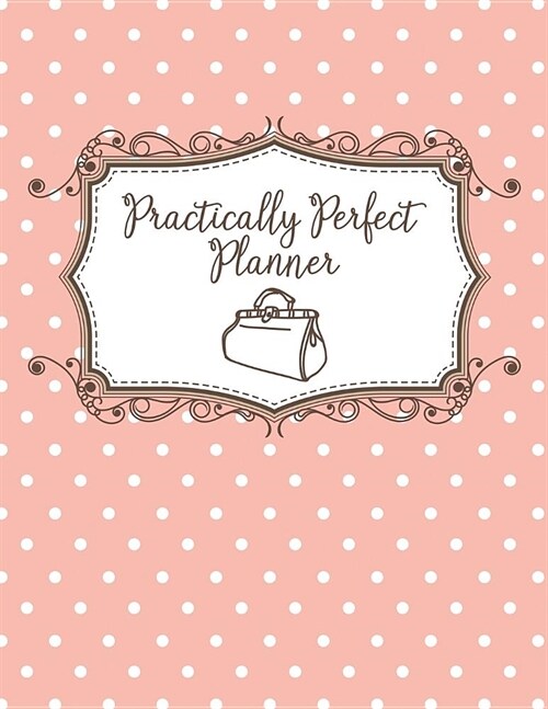 Practically Perfect Planner - Daily Diary / Day Planner 2019: 365 Large 8.5 X 11 Page Daily Organizer Day a Page Diary Pink Polka Dot (Paperback)