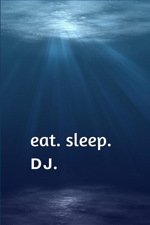 Eat. Sleep. Dj.: Gift for Djs.- Lined Notebook Writing Journal (Paperback)