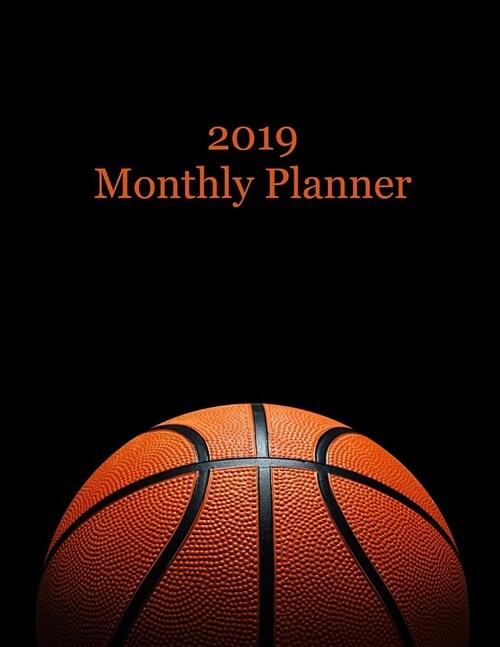 2019 Monthly Planner: Basketball Cover - Includes Major U.S. Holidays and Sporting Events (Paperback)