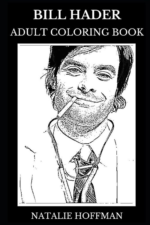 Bill Hader Adult Coloring Book: Multiple Emmy Nominee and Saturday Night Live Star, Legendary Comedian and Acclaimed Writer Inspired Adult Coloring Bo (Paperback)