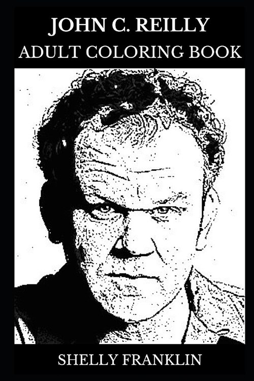 John C. Reilly Adult Coloring Book: Academy Award and Golden Globe Nominee, Legendary Comedian and Acclaimed Director Inspired Adult Coloring Book (Paperback)