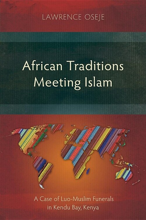 African Traditions Meeting Islam : A Case of Luo-Muslim Funerals in Kendu Bay, Kenya (Paperback)