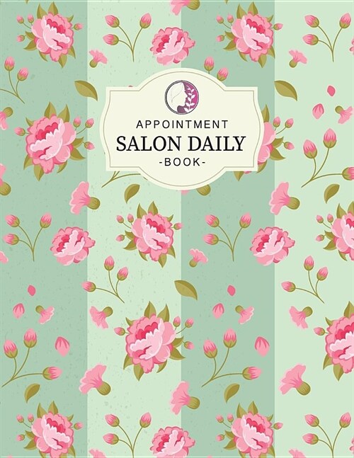Salon Daily Appointment Book: Undated 52 Weeks Monday to Sunday 7am to 8pm Planner Organizer 15 Minutes Sections.for Salons Spas Hair Stylist Beauty (Paperback)