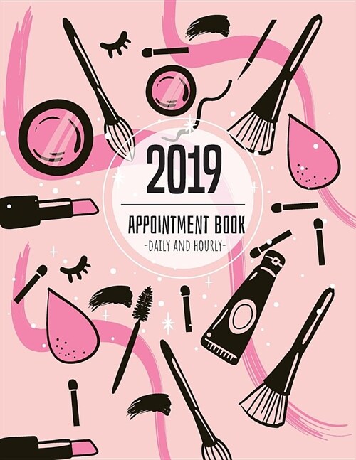 2019 Appointment Book Daily and Hourly: Undated 52 Weeks Monday to Sunday 7am to 8pm Appointment Planner Organizer 15 Minutes Sections. for Salons, Sp (Paperback)