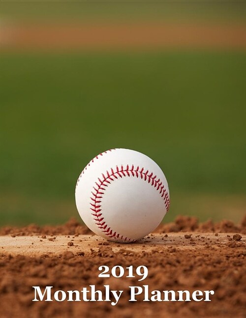 2019 Monthly Planner: Baseball on Pitchers Mound Cover - Includes Major U.S. Holidays and Sporting Events (Paperback)