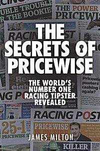 The Secrets of Pricewise : The Worlds Number One Racing Tipster Revealed (Paperback)