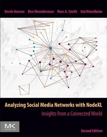 Analyzing Social Media Networks with Nodexl: Insights from a Connected World (Paperback, 2)