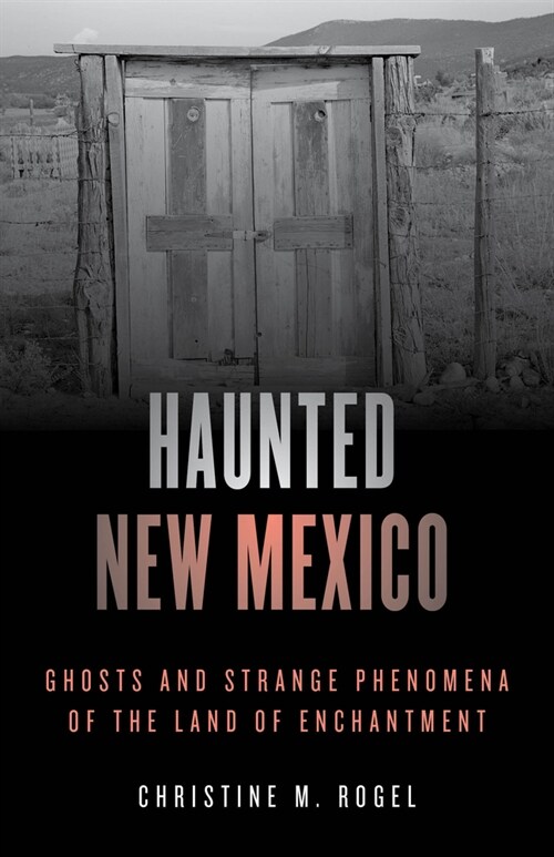 Haunted New Mexico: Ghosts and Strange Phenomena of the Land of Enchantment (Paperback)