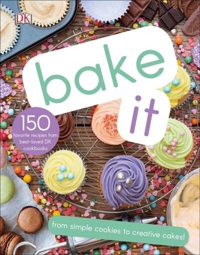 Bake It: More Than 150 Recipes for Kids from Simple Cookies to Creative Cakes! (Hardcover)