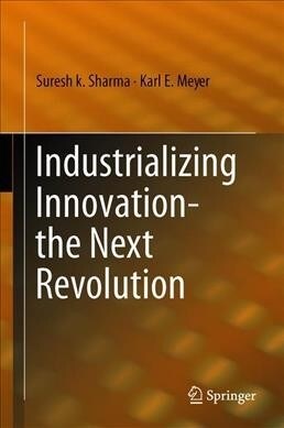 Industrializing Innovation-the Next Revolution (Hardcover)
