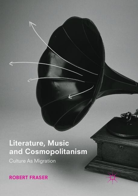 Literature, Music and Cosmopolitanism: Culture as Migration (Paperback, Softcover Repri)