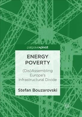 Energy Poverty: (dis)Assembling Europes Infrastructural Divide (Paperback, Softcover Repri)