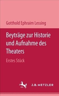 Beytr?e Zur Historie Und Aufnahme Des Theaters: Erstes St?k (Hardcover)