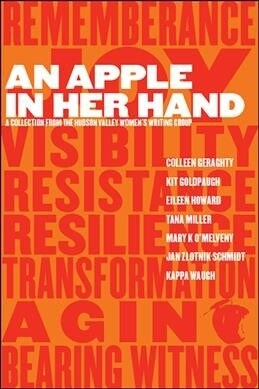 An Apple in Her Hand: A Collection from the Hudson Valley Womens Writing Group (Paperback)