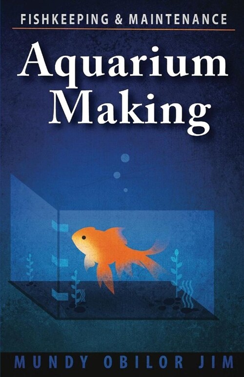 Aquarium Making- Fishkeeping & Maintenance: Volume 1 (Paperback)