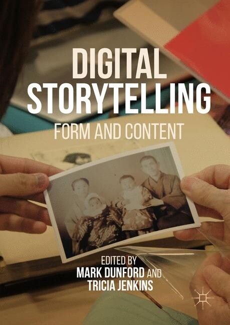 Digital Storytelling : Form and Content (Paperback, Softcover reprint of the original 1st ed. 2017)