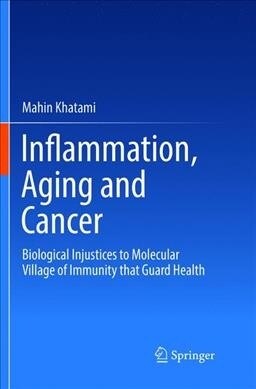 Inflammation, Aging and Cancer: Biological Injustices to Molecular Village of Immunity That Guard Health (Paperback, Softcover Repri)