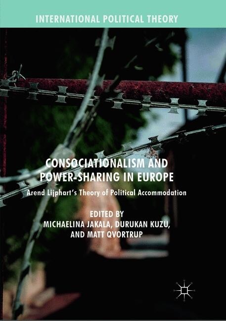 Consociationalism and Power-Sharing in Europe: Arend Lijpharts Theory of Political Accommodation (Paperback, Softcover Repri)