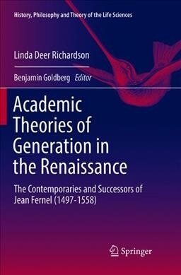 Academic Theories of Generation in the Renaissance: The Contemporaries and Successors of Jean Fernel (1497-1558) (Paperback, Softcover Repri)