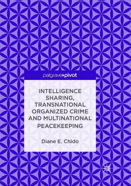 Intelligence Sharing, Transnational Organized Crime and Multinational Peacekeeping (Paperback, Softcover Repri)