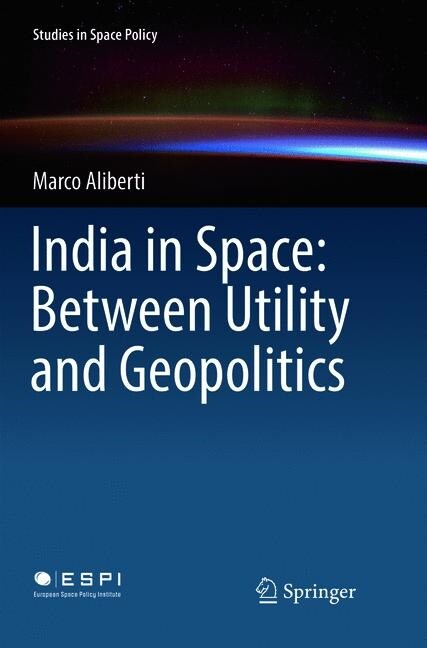 India in Space: Between Utility and Geopolitics (Paperback, Softcover Repri)