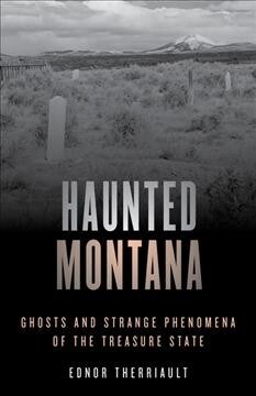 Haunted Montana: Ghosts and Strange Phenomena of the Treasure State (Paperback)
