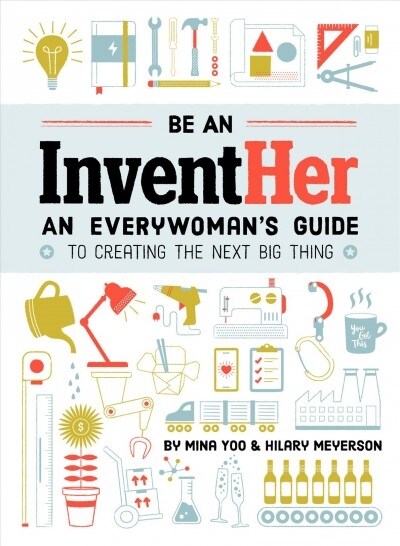 Be an Inventher: An Everywomans Guide to Creating the Next Big Thing (Paperback)