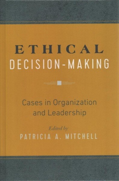 Ethical Decision-Making: Cases in Organization and Leadership (Hardcover)