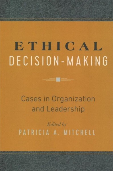 Ethical Decision-Making: Cases in Organization and Leadership (Paperback)