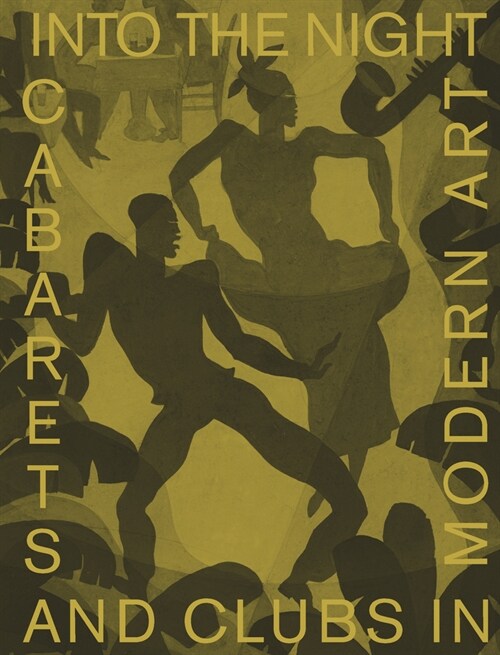 Into the Night: Cabarets and Clubs in Modern Art (Hardcover)