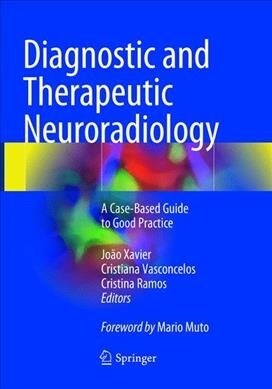 Diagnostic and Therapeutic Neuroradiology: A Case-Based Guide to Good Practice (Paperback, Softcover Repri)