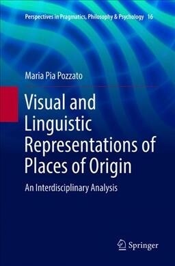 Visual and Linguistic Representations of Places of Origin: An Interdisciplinary Analysis (Paperback, Softcover Repri)