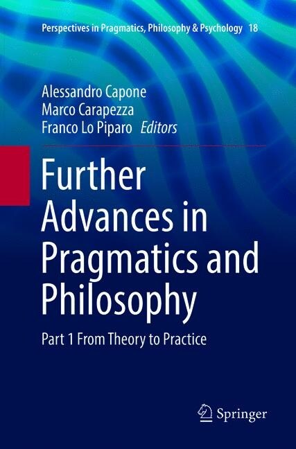 Further Advances in Pragmatics and Philosophy: Part 1 from Theory to Practice (Paperback, Softcover Repri)