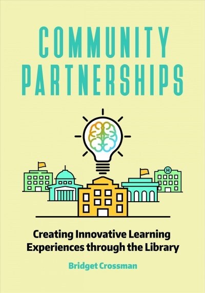 Community Partnerships with School Libraries: Creating Innovative Learning Experiences (Paperback)