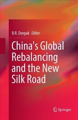 Chinas Global Rebalancing and the New Silk Road (Paperback, Softcover Repri)