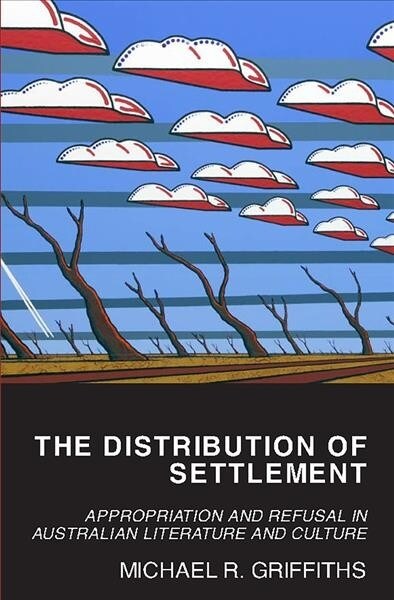 The Distribution of Settlement: Appropriation and Refusal in Australian Literature and Culture (Paperback)